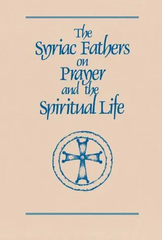 Syriac Fathers on Prayer and the Spiritual Life