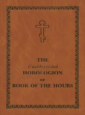 Unabbreviated Horologion or Book of the Hours