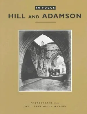 In Focus: Hill and Adamson - Photographs from the J. Paul Getty Museum