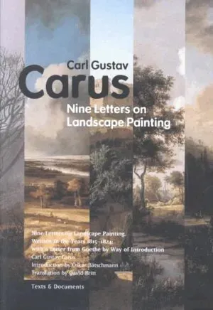 Nine Letters on Landscape Painting - Written in the Years 1815-1824, With a Letter From Goethe by Way of Introduction