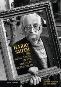 Harry Smith – The Avant–Garde in the American Vernacular
