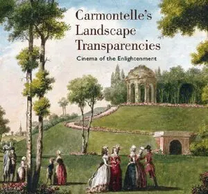 Carmontelle′s Landscape Transparencies - Cinema of the Enlightenment
