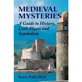Medieval mysteries - a guide to history, lore, places and symbolism
