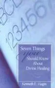 Seven Things You Should Know about Divine Healing
