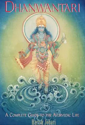 Dhanwantari - A Complete Guide to the Ayurvedic Life