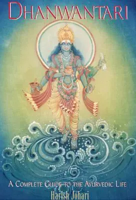 Dhanwantari - A Complete Guide to the Ayurvedic Life