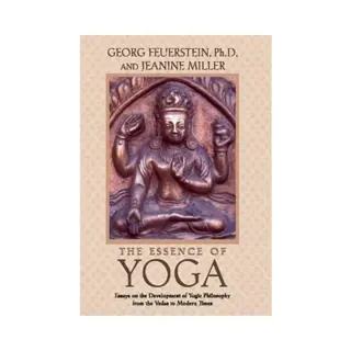 Essence Of Yoga:...The Development Of Yogic Philosophy From