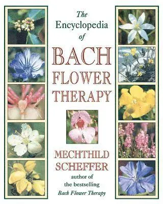 The Encyclopedia of Bach Flower Therapy