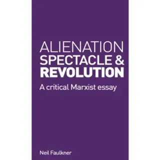 Alienation, Spectacle, and Revolution