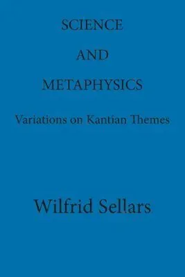 Science and Metaphysics: Variations on Kantian Themes