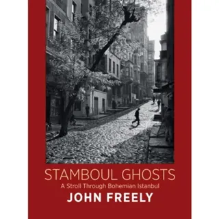 Stamboul Ghosts: A Stroll Through Bohemian Istanbul