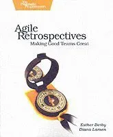 Larsen, D: Agile Retrospectives - Making Good Teams Great