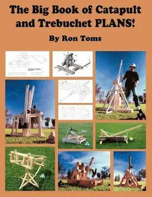 The Big Book of Catapult and Trebuchet Plans!