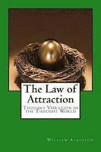 The Law of Attraction: Thought Vibration in the Thought World