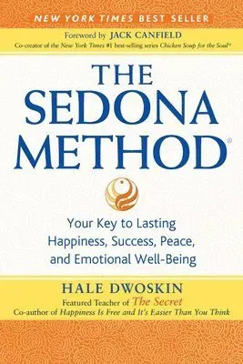 The Sedona Method: Your Key to Lasting Happiness, Success, Peace, and Emotional Well-Being