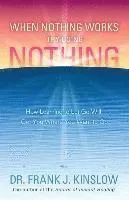When Nothing Works Try Doing Nothing: How Learning to Let Go Will Get You Where You Want to Go