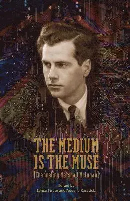 Medium Is the Muse [Channeling Marshall McLuhan]