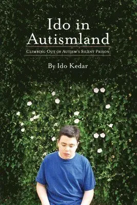 Ido in Autismland: Climbing Out of Autism's Silent Prison