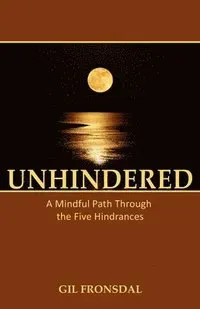 Unhindered: A Mindful Path Through the Five Hindrances