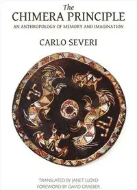 The Chimera Principle – An Anthropology of Memory and Imagination