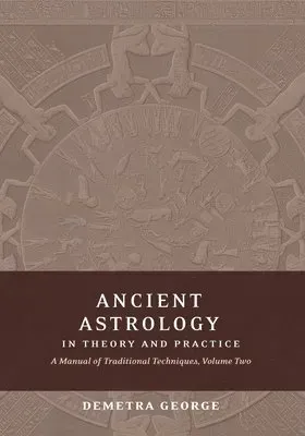 Ancient Astrology in Theory and Practice