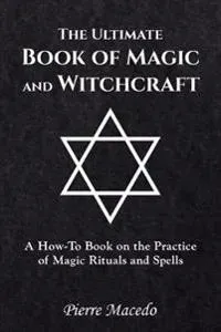 The Ultimate Book of Magic and Witchcraft