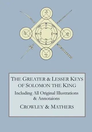 The Greater and Lesser Keys of Solomon the King