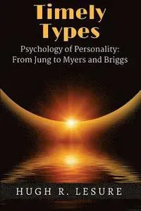 Timely Types: The Psychology of Personality: From Jung to Myers and Briggs