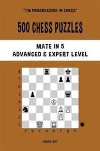 500 Chess Puzzles, Mate in 5, Advanced and Expert Level