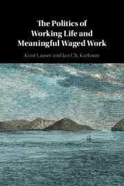 The Politics of Working Life and Meaningful Waged Work