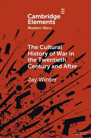 The Cultural History of War in the Twentieth Century and After