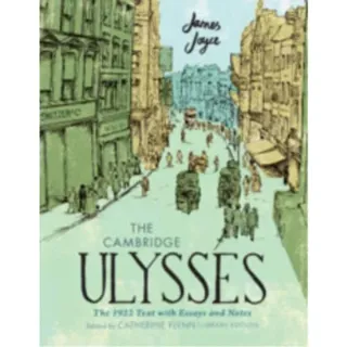 The Cambridge Ulysses: The 1922 Text with Essays and Notes