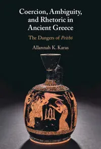 Coercion, Ambiguity, and Rhetoric in Ancient Greece