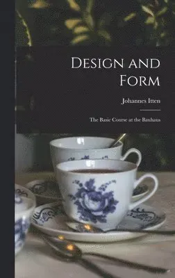 Design and Form: the Basic Course at the Bauhaus