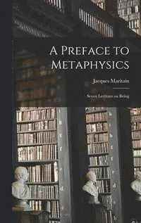 A Preface to Metaphysics: Seven Lectures on Being