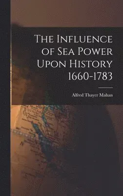 Influence of Sea Power Upon History 1660-1783