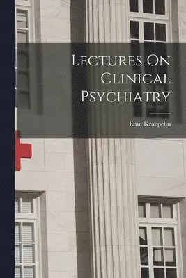 Lectures On Clinical Psychiatry