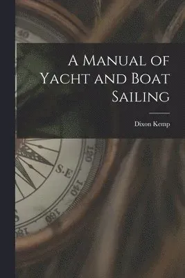 Manual of Yacht and Boat Sailing