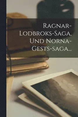 Ragnar-lodbroks-saga, Und Norna-gests-saga...