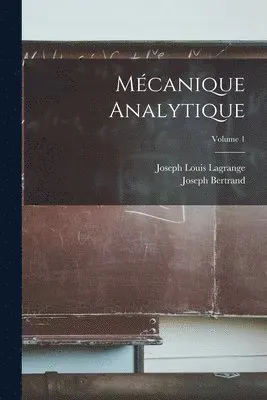 Mécanique Analytique; Volume 1