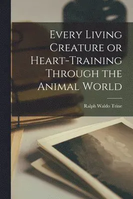 Every Living Creature or Heart-Training Through the Animal World