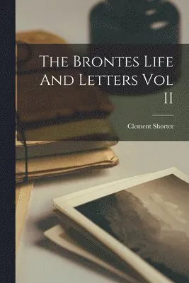 Brontes Life And Letters Vol II