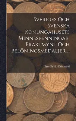 Sveriges Och Svenska Konungahusets Minnespenningar, Praktmynt Och Belöningsmedaljer ...