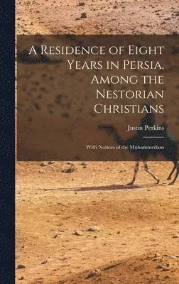 Residence of Eight Years in Persia, Among the Nestorian Christians
