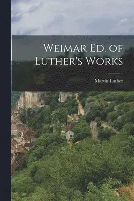 Weimar Ed. of Luther's Works