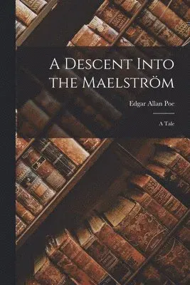 Descent Into the Maelström; a Tale