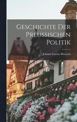 Geschichte der Preussischen Politik
