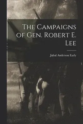 Campaigns of Gen. Robert E. Lee