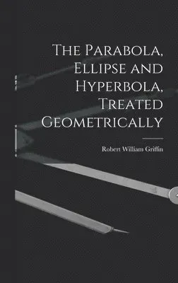 Parabola, Ellipse and Hyperbola, Treated Geometrically