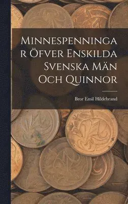 Minnespenningar öfver enskilda Svenska Män och Quinnor